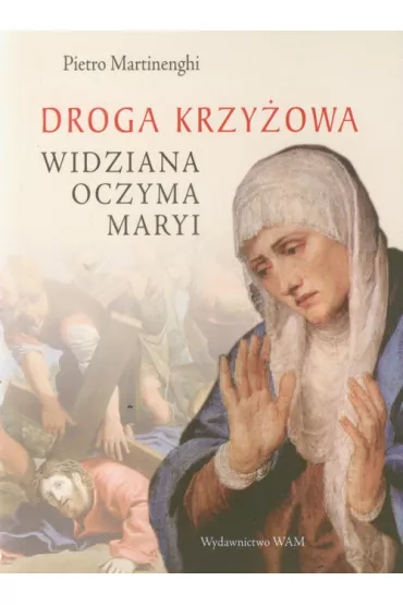 Droga krzyzowa widziana oczyma Maryi * * - Pietro Martinenghi