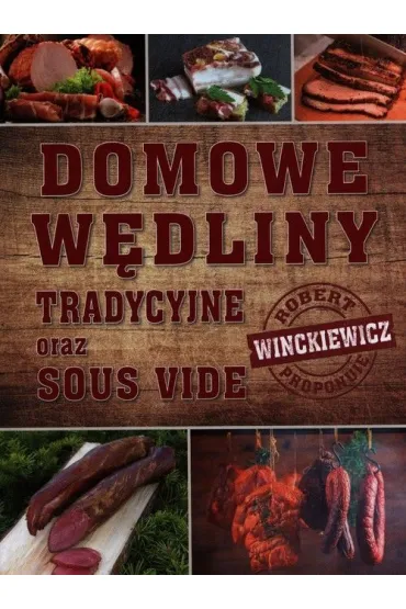 Domowe w�dliny tradycyjne oraz sous vide - Robert Winckiewicz