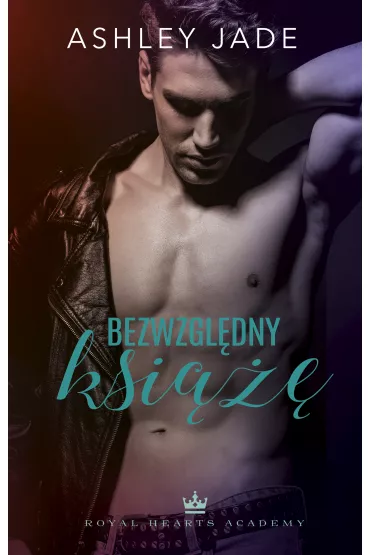 Bezwzgl�dny ksi���. Royal Hearts Academy. Tom 1 - Ashley Jade