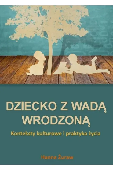 Dziecko z wad� wrodzon�. Konteksty kulturowe... - Hanna �uraw