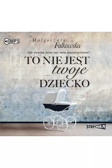 Audiobook To nie jest twoje dziecko CD - Ma�gorzata Falkowska