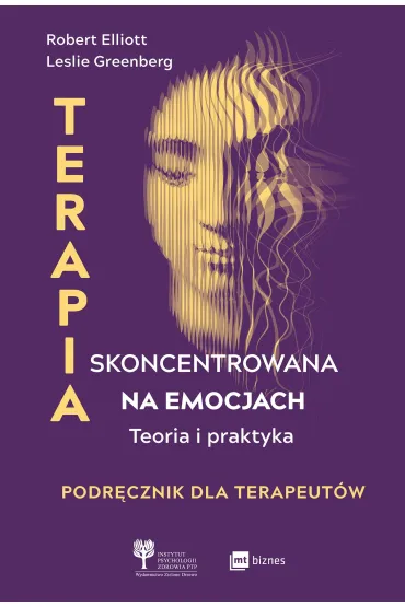 Terapia skoncentrowana na emocjach. Teoria i praktyka - Elliott Robert, Leslie Greenberg