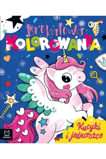 Kucyki i jednoro�ce. Brokatowa kolorowanka - Anna Podg�rska