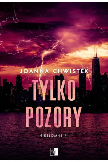 Tylko pozory. Niez�omne. Tom 1 - Joanna Chwistek
