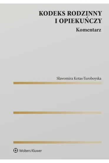 Kodeks rodzinny i opieku�czy. Komentarz - S�awomira  Kotas-Turoboyska