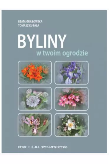 Byliny W Twoim Ogrodzie Kubala Tomasz,Grabowska Beata - Beata Grabowska, Tomasz Kubala