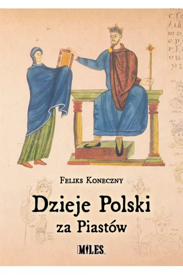 Dzieje Polski za Piast�w - Feliks Koneczny