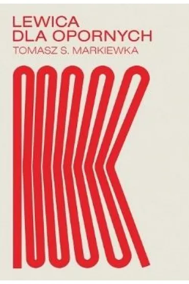 Lewica dla opornych - Tomasz  Markiewka