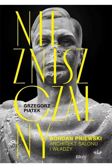 Niezniszczalny. Bohdan Pniewski. Architekt salonu i w�adzy - Grzegorz Pi�tek