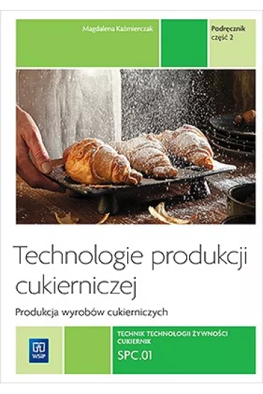 Technologie produkcji cukierniczej. Wyroby cukiernicze. Tom II. Cz�� 2. Podr�cznik do nauki zawodu cukiernik. Szko�y ponadgimnazjalne - Magdalena Ka�mierczak