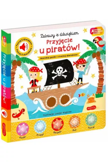 Przyjcie u piratw! Akademia Mdrego Dziecka. Zabawy z dwikiem - Nick Ackland