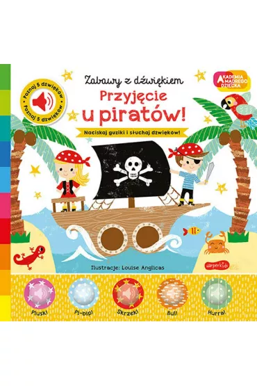 Przyjcie u piratw! Akademia Mdrego Dziecka. Zabawy z dwikiem - Nick Ackland