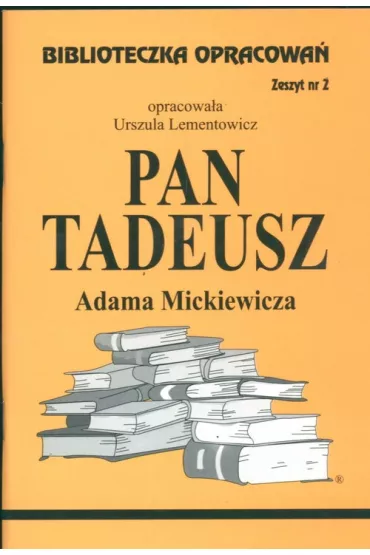 Pan Tadeusz. Biblioteczka opracowa�. Zeszyt nr 2 - Urszula Lementowicz