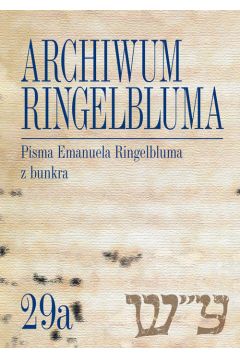 Archiwum Ringelbluma. Konspiracyjne Archiwum Getta Warszawy, tom 29a, Pisma Emanuela Ringelbluma