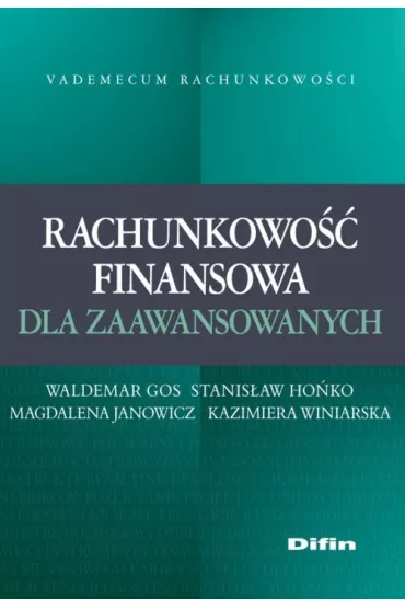 Vademecum Rachunkowo�ci. Rachunkowo�� finansowa dla zaawansowanych - Kazimiera Winiarska, Stanis�aw Ho�ko, Waldemar Gos, Magdalena Janowicz