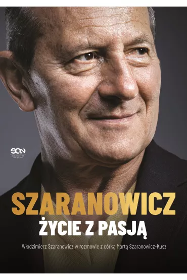 W�odzimierz Szaranowicz. �ycie z pasj� - W�odzimierz Szaranowicz, Marta Szaranowicz-Kusz