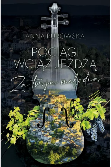 Poci�gi wci�� je�d��. Za twoj� melodi� - Anna Purowska