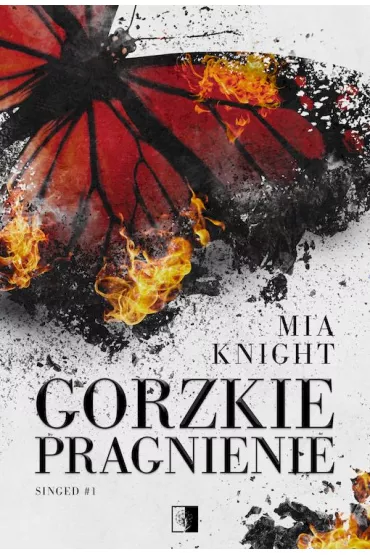 Gorzkie pragnienie. Singed. Tom 1 - Mia  Knight