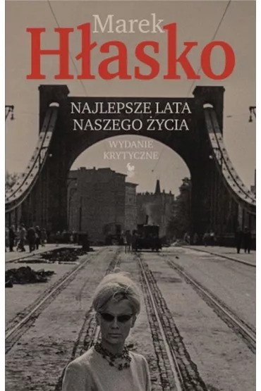 Najlepsze lata naszego �ycia. Wydanie krytyczne - Marek H�asko