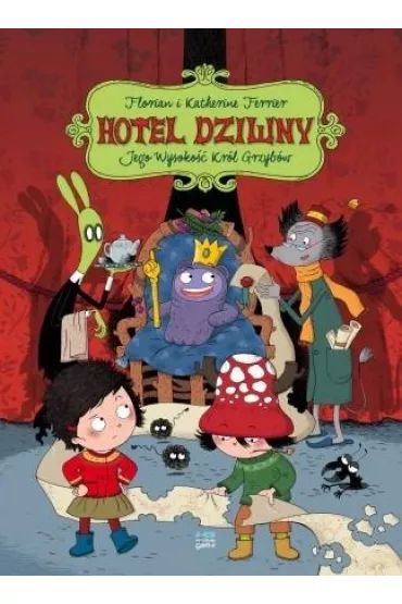 Jego wysoko�� kr�l grzyb. Hotel dziwny. Tom 3 - Florian Ferrier, Katherine Ferrier