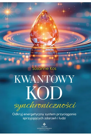 Kwantowy kod synchroniczno�ci. Odkryj energetyczny system przyci�gania sprzyjaj�cych zdarze� i ludzi - Susanne Kos