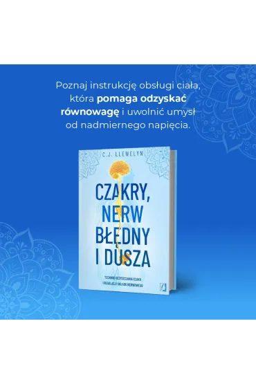 Czakry, nerw b��dny i dusza. Techniki oczyszczania czakr i regulacji uk�adu nerwowego - C. J. Llewelyn