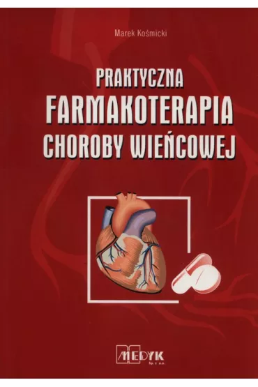 Praktyczna farmakoterapia choroby wie�cowej - Marek Ko�micki
