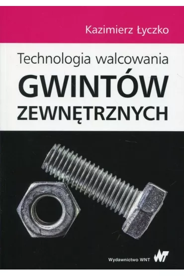Technologia walcowania gwint�w zewn�trznych - Kazimierz �yczko