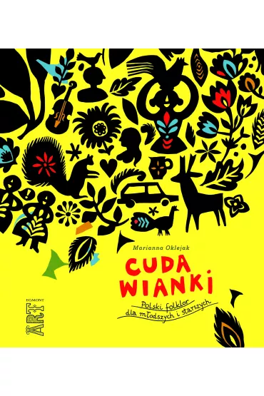 Cuda wianki. Polski folklor dla m�odszych i starszych - Marianna Oklejak