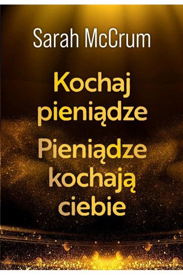 Kochaj pieniądze. Pieniądze kochają ciebie