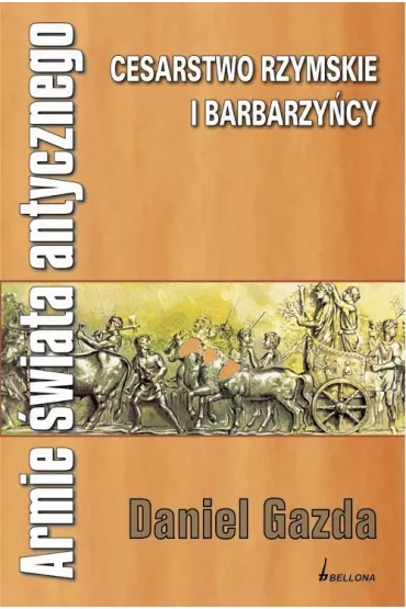Armie �wiata antycznego. Cesarstwo Rzymskie i barbarzy�cy - Daniel Gazda, S�awomir Janeczek