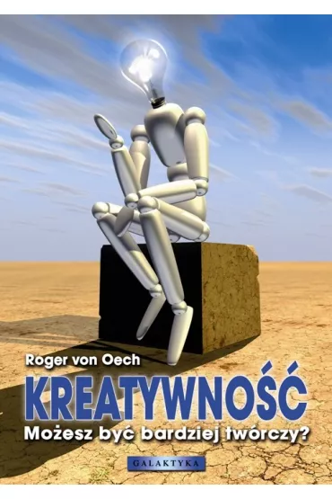 Kreatywno�� mo�esz by� bardziej tw�rczy - Roger Oech, Roger Von Oech