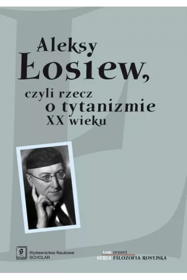 Aleksy �osiew czyli rzecz o tytanizmie XX wieku