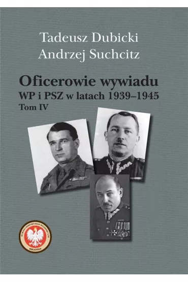 Oficerowie wywiadu WP i PSZ w latach 1939&ndash;1945. Tom IV - Andrzej Suchcitz, Tadeusz Dubicki