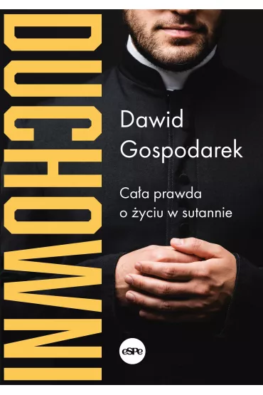 Duchowni Ca�a prawda o �yciu w sutannie - Dawid  Gospodarek