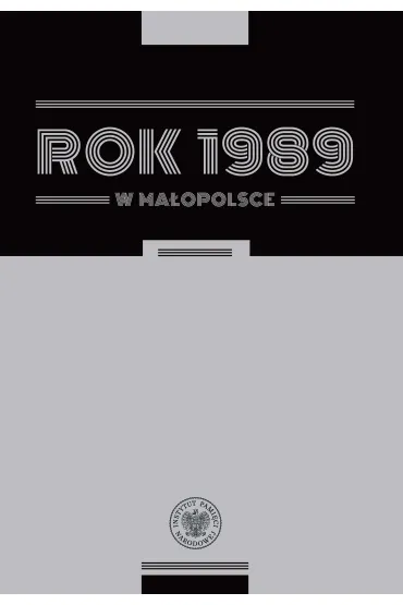 Rok 1989 w Ma�opolsce. Szkice z dziej�w regionu - pod redakcj� Cecylii Kuty i Rafa�a Opulskiego