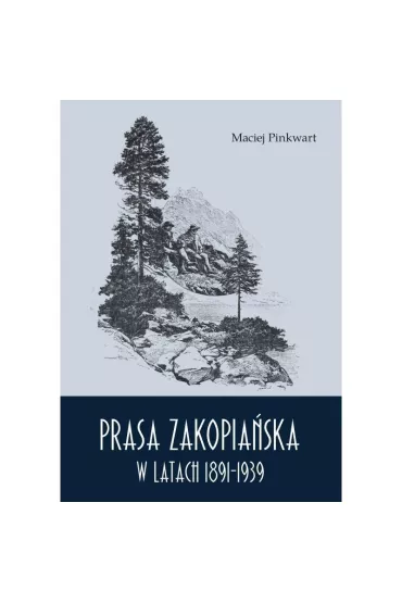 Prasa zakopia�ska w latach 1891-1939 - Maciej Pinkwart