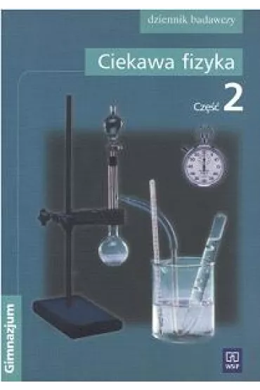 Ciekawa fizyka. Cz�� 2 - El�bieta Zaj�c, Jadwiga Pozna�ska, Maria Rowi�ska