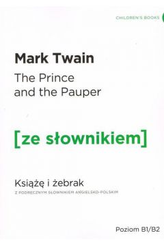 The Prince AND the Pauper. Ksi i ebrak z podrcznym sownikiem angielsko-polskim. Poziom B1/B2
