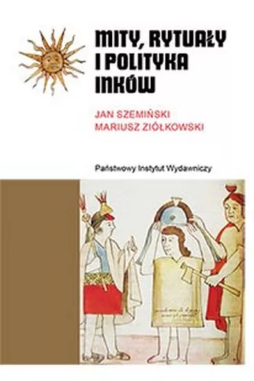 Mity, rytua�y i polityka Ink�w - Jan Szemi�ski, Mariusz Zi�kowski