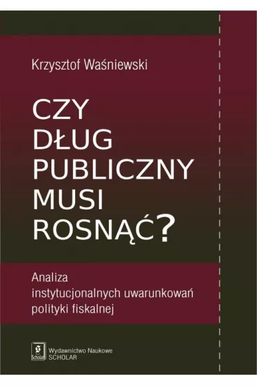 Czy d�ug publiczny musi rosn��? - Krzysztof Wa�niewski