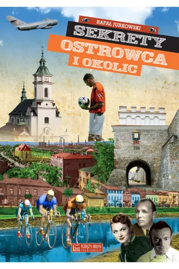 Sekrety Ostrowca i okolic - Rafa� Jurkowski