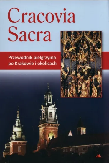 Cracovia Sacra. Przewodnik pielgrzyma po Krakowie - Monika Karolczuk