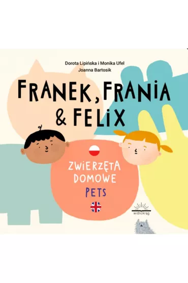Zwierz�ta domowe. Pets. Franek, Frania i Felix - Dorota Lipi�ska, Monika  Ufel