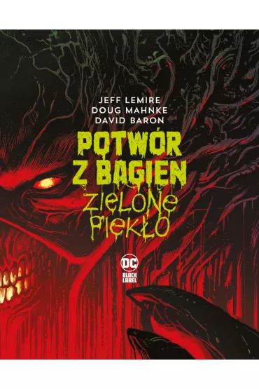 DC Black Label Zielone piek�o. Potw�r z Bagien - Jeff Lemire, Doug Mahnke