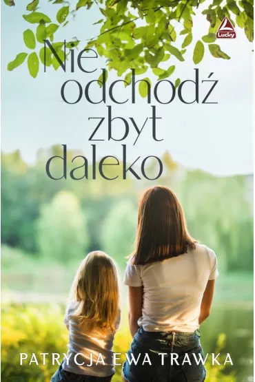 Nie odchod� zbyt daleko - Patrycja Ewa  Trawka