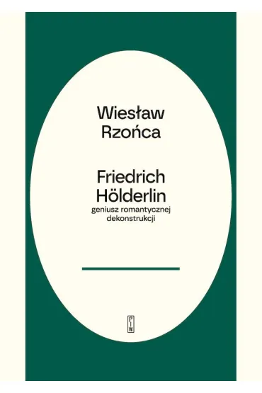 Friedrich H�lderlin &ndash; geniusz romantycznej dekonstrukcji - Wies�aw  Rzo�ca