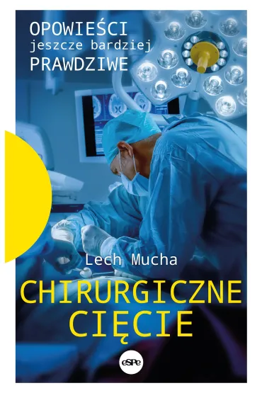 Chirurgiczne ci�cie Opowie�ci jeszcze bardziej prawdziwe - Lech Mucha
