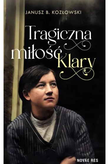 Tragiczna mi�o�� Klary - Janusz B. Koz�owski