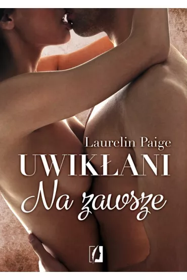 Na zawsze. Uwikani. Tom 3 - Laurelin Paige